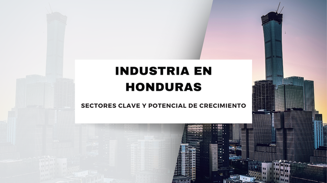 Transformación Industrial en Honduras: Sectores Emergentes y Estrategias de Crecimiento